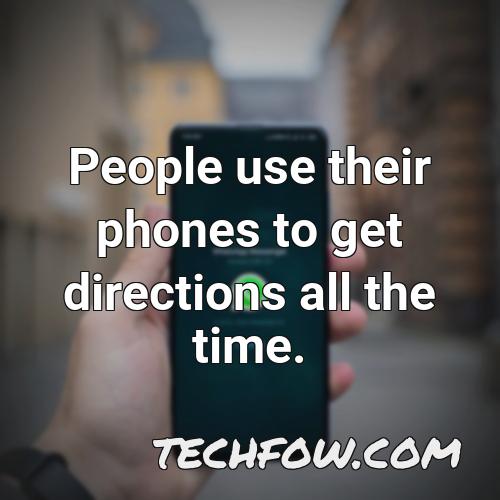 people use their phones to get directions all the time