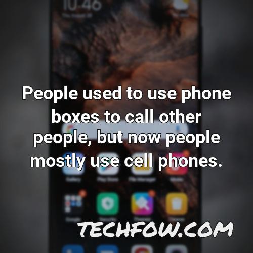 people used to use phone boxes to call other people but now people mostly use cell phones