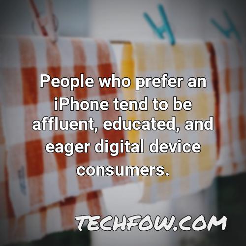 people who prefer an iphone tend to be affluent educated and eager digital device consumers