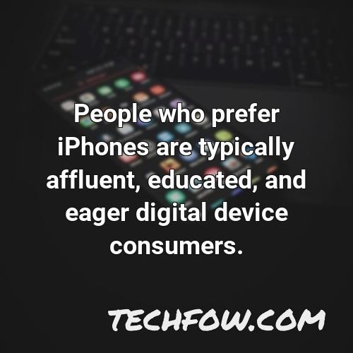 people who prefer iphones are typically affluent educated and eager digital device consumers