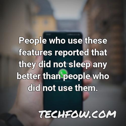 people who use these features reported that they did not sleep any better than people who did not use them