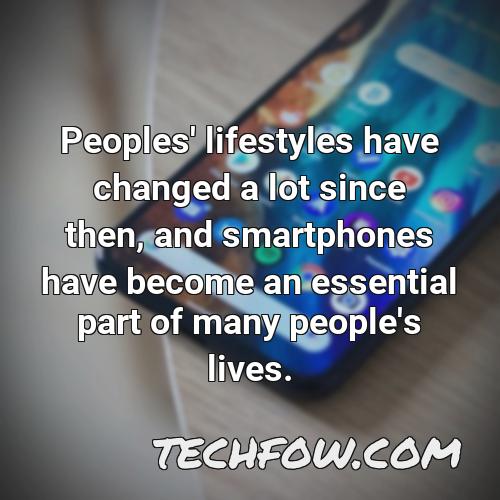 peoples lifestyles have changed a lot since then and smartphones have become an essential part of many people s lives