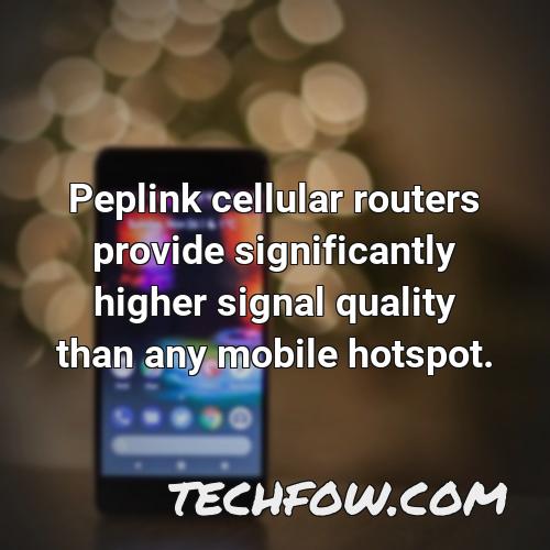 peplink cellular routers provide significantly higher signal quality than any mobile hotspot