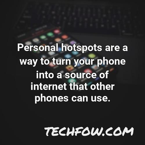 personal hotspots are a way to turn your phone into a source of internet that other phones can use