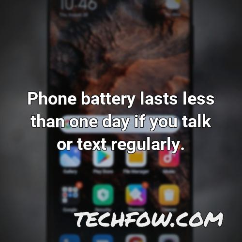 phone battery lasts less than one day if you talk or text regularly