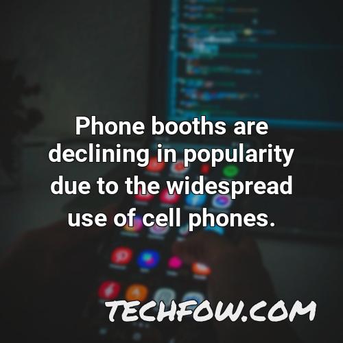 phone booths are declining in popularity due to the widespread use of cell phones