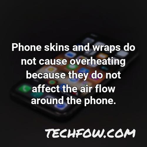 phone skins and wraps do not cause overheating because they do not affect the air flow around the phone