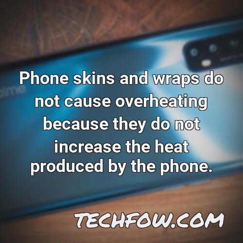 phone skins and wraps do not cause overheating because they do not increase the heat produced by the phone