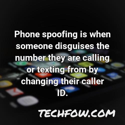 phone spoofing is when someone disguises the number they are calling or texting from by changing their caller id