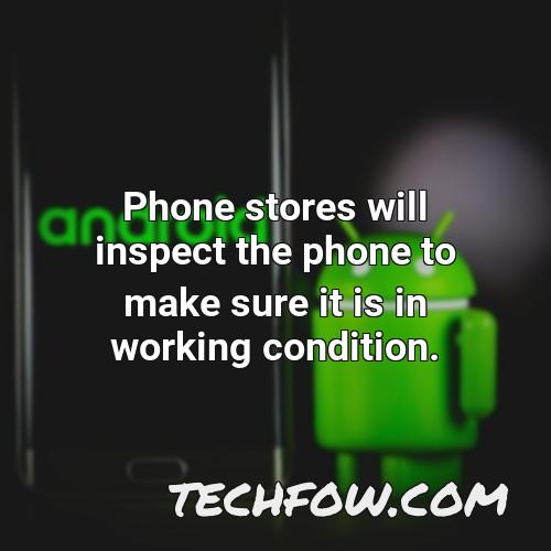 phone stores will inspect the phone to make sure it is in working condition