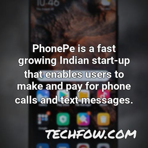 phonepe is a fast growing indian start up that enables users to make and pay for phone calls and text messages