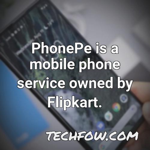 phonepe is a mobile phone service owned by flipkart
