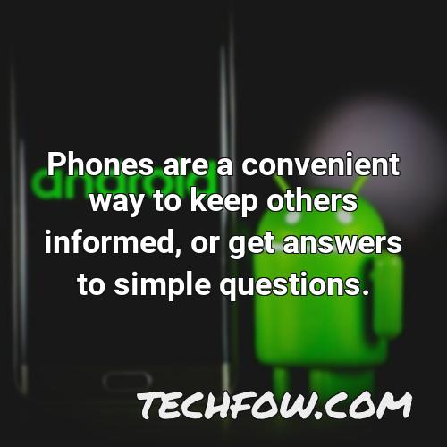 phones are a convenient way to keep others informed or get answers to simple questions