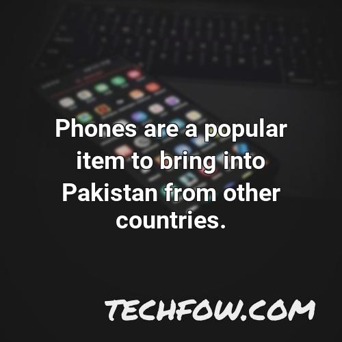 phones are a popular item to bring into pakistan from other countries