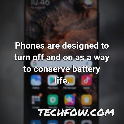 phones are designed to turn off and on as a way to conserve battery life