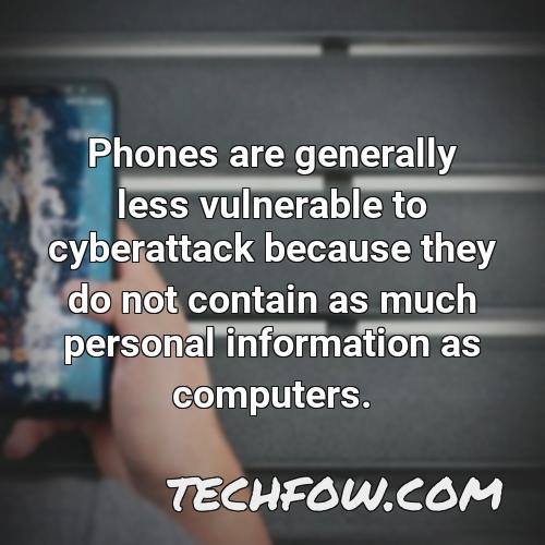 phones are generally less vulnerable to cyberattack because they do not contain as much personal information as computers