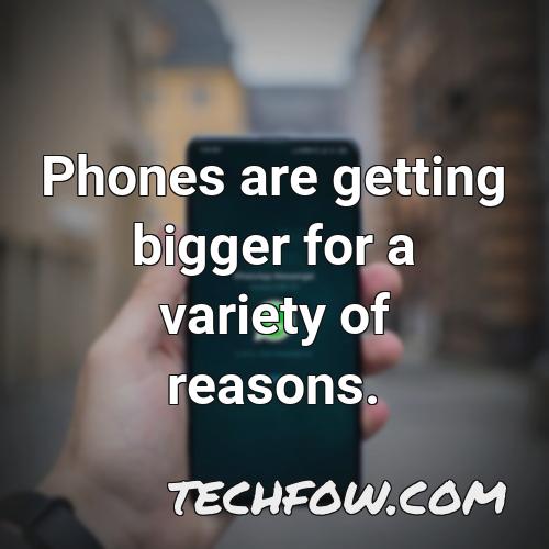 phones are getting bigger for a variety of reasons