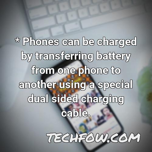 phones can be charged by transferring battery from one phone to another using a special dual sided charging cable