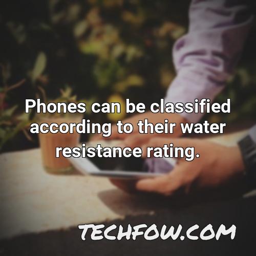 phones can be classified according to their water resistance rating