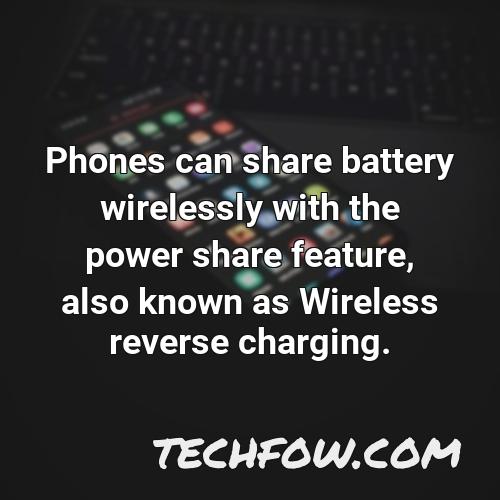 phones can share battery wirelessly with the power share feature also known as wireless reverse charging