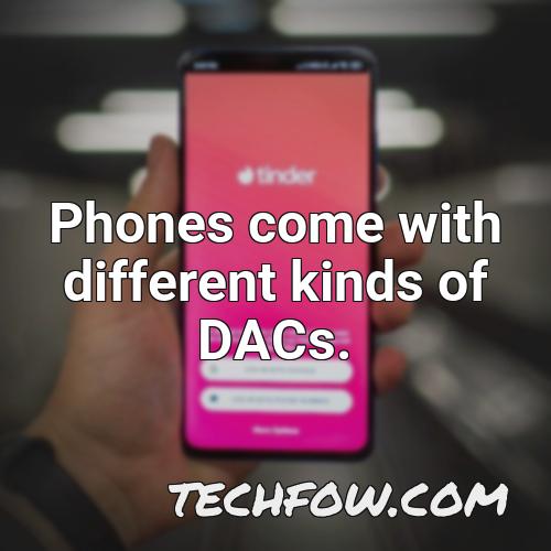 phones come with different kinds of dacs