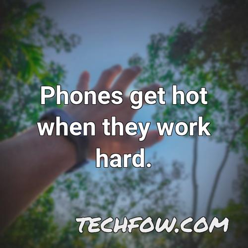 phones get hot when they work hard