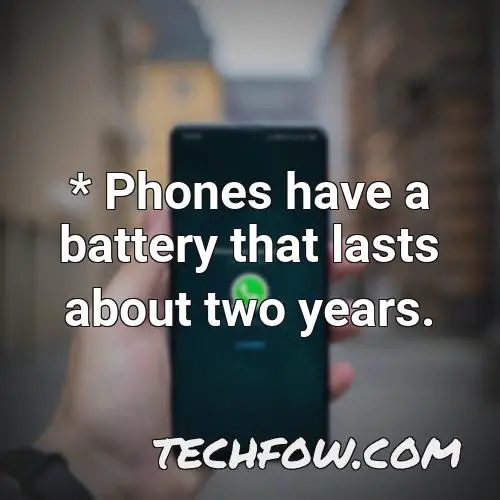 phones have a battery that lasts about two years