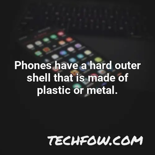 phones have a hard outer shell that is made of plastic or metal