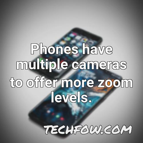 phones have multiple cameras to offer more zoom levels