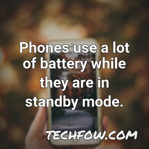 phones use a lot of battery while they are in standby mode