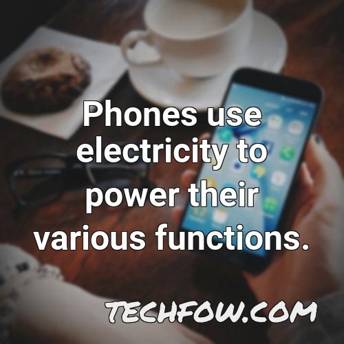 phones use electricity to power their various functions