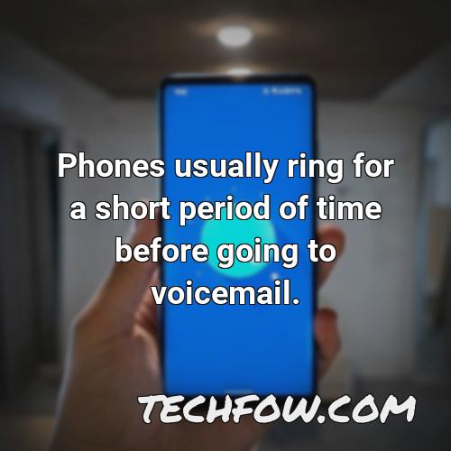 phones usually ring for a short period of time before going to voicemail