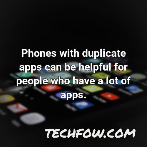 phones with duplicate apps can be helpful for people who have a lot of apps