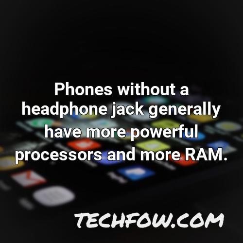 phones without a headphone jack generally have more powerful processors and more ram