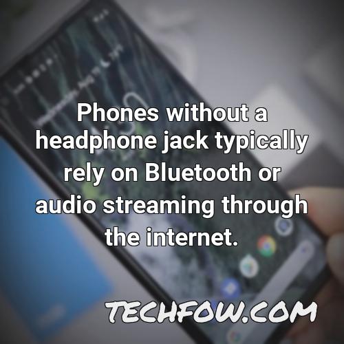 phones without a headphone jack typically rely on bluetooth or audio streaming through the internet