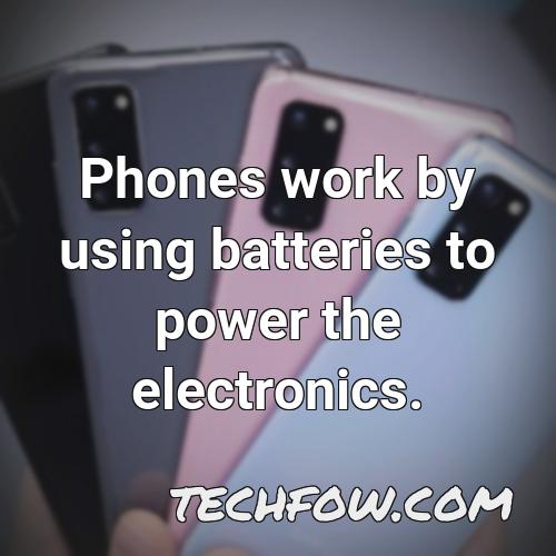 phones work by using batteries to power the electronics