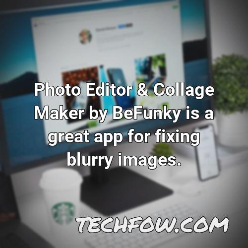 photo editor collage maker by befunky is a great app for fixing blurry images
