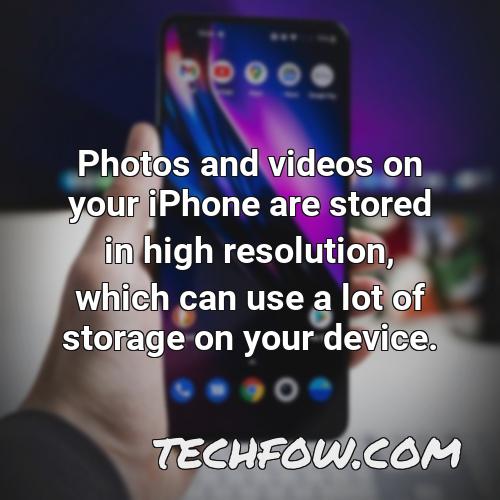 photos and videos on your iphone are stored in high resolution which can use a lot of storage on your device