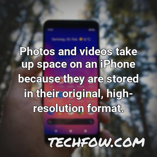 photos and videos take up space on an iphone because they are stored in their original high resolution format