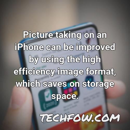 picture taking on an iphone can be improved by using the high efficiency image format which saves on storage space