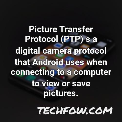 picture transfer protocol ptp s a digital camera protocol that android uses when connecting to a computer to view or save pictures