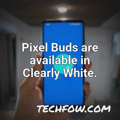 pixel buds are available in clearly white