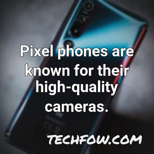 pixel phones are known for their high quality cameras