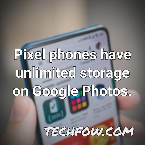 pixel phones have unlimited storage on google photos