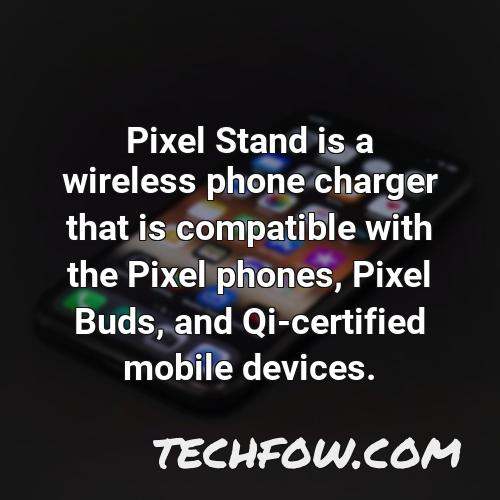pixel stand is a wireless phone charger that is compatible with the pixel phones pixel buds and qi certified mobile devices