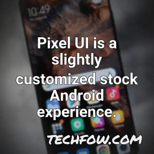pixel ui is a slightly customized stock android