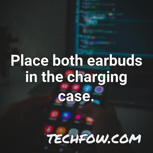 place both earbuds in the charging case 3