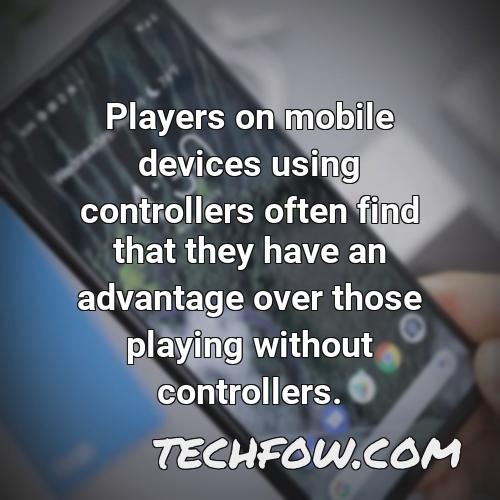 players on mobile devices using controllers often find that they have an advantage over those playing without controllers