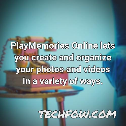 playmemories online lets you create and organize your photos and videos in a variety of ways