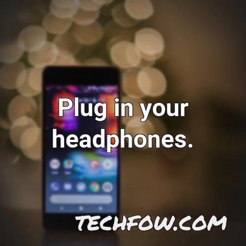 plug in your headphones 1